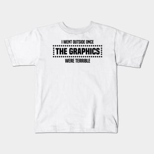 I Went Outside Once The Graphics Were Terrible - Humorous Gamer Design Kids T-Shirt